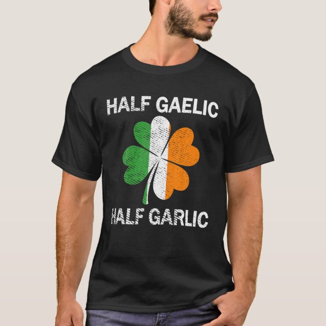 Halva gaeliska halv vitlök St. Patrick's Day T Shirt (Framsida)