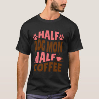 Halva Hund-Mamma-kaffegåva till Päls Mamas T Shirt
