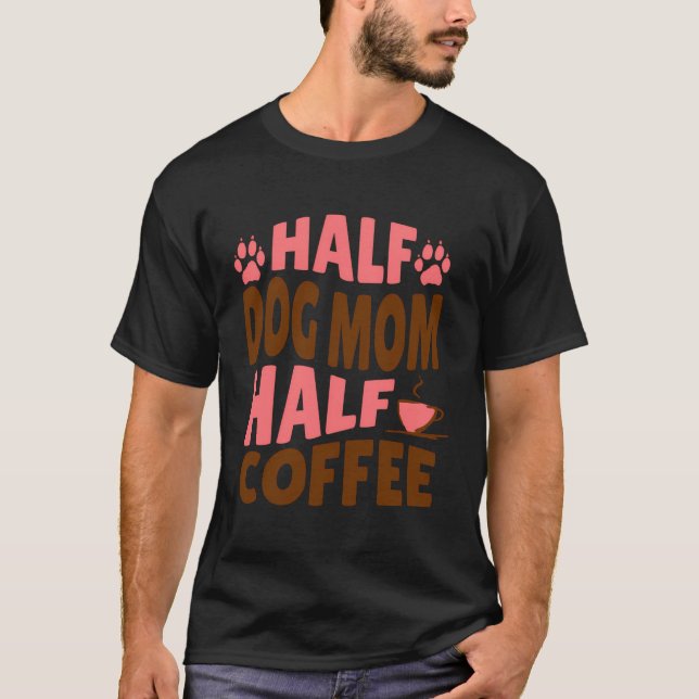 Halva Hund-Mamma-kaffegåva till Päls Mamas T Shirt (Framsida)
