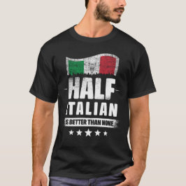 Halva italienska är bättre än ingen funny Flagga f T Shirt