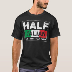 Halva italienska är bättre än Ingen T Shirt
