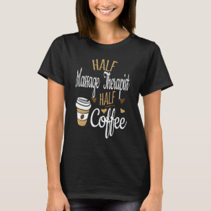 Halva kaffehaltig LMT-gåva, strålande massageterap T Shirt