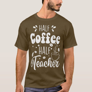 Halva kaffehalvlärare Lärare Lärare Life bak T Shirt