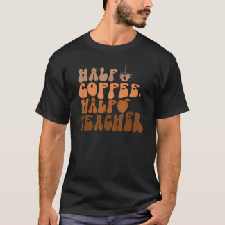 Halva kaffelärare första dagen i skola 1 t shirt