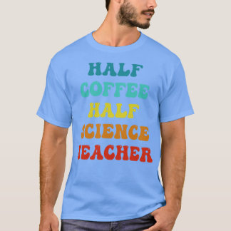 Halva kaffet, halvsecince Teacher Inspirational Qu T Shirt