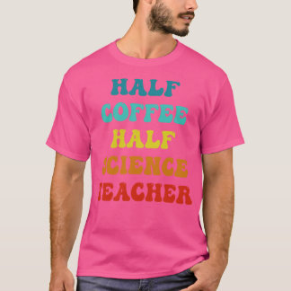 Halva kaffet, halvsecince Teacher Inspirational Qu T Shirt