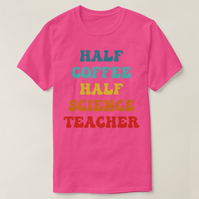 Halva kaffet, halvsecince Teacher Inspirational Qu T Shirt (Design framsida)