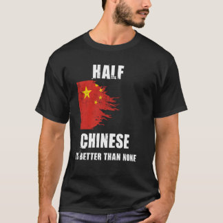 Halva kinesiska är bättre än ingen praktisk China T Shirt