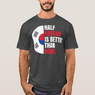 Halva koreanska är bättre än inga för Koreans Prem T Shirt