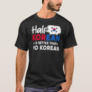 Halva koreanska är bättre än ingen koreansk t shirt