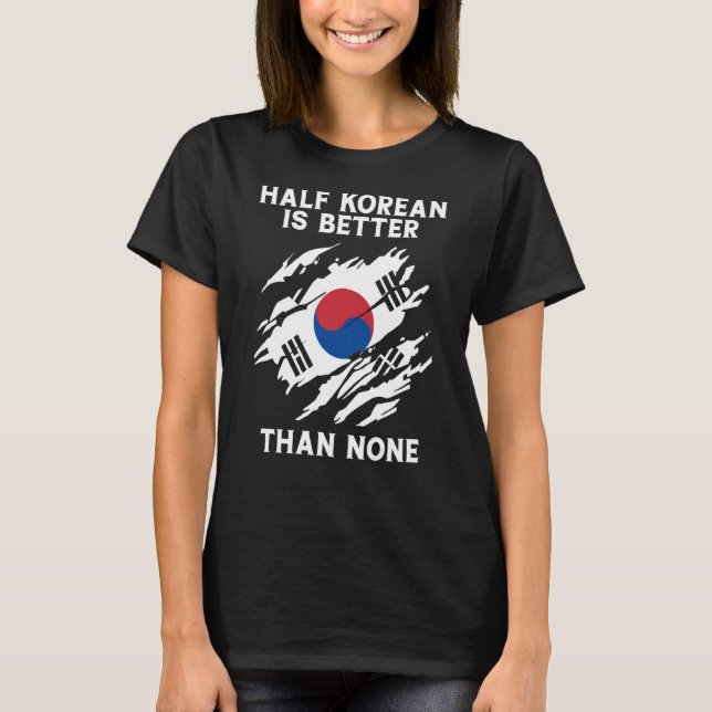 Halva koreanska är bättre än ingen koreansk t shirt (Framsida)