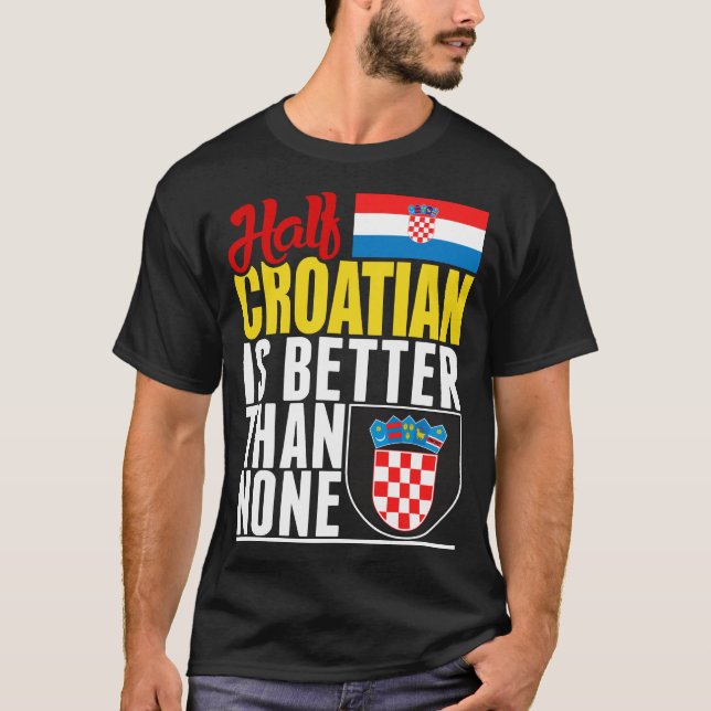 Halva kroatiska är bättre än inga t shirt (Framsida)
