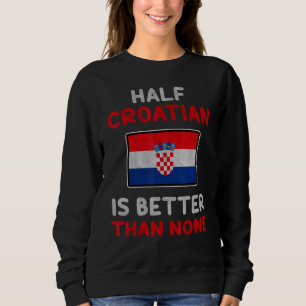 Halva kroatiska är bättre än ingen kroatisk Flagga T Shirt