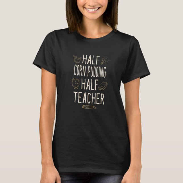 Halva Majs Pudding Halva Lärare  Professors Humor T Shirt (Framsida)