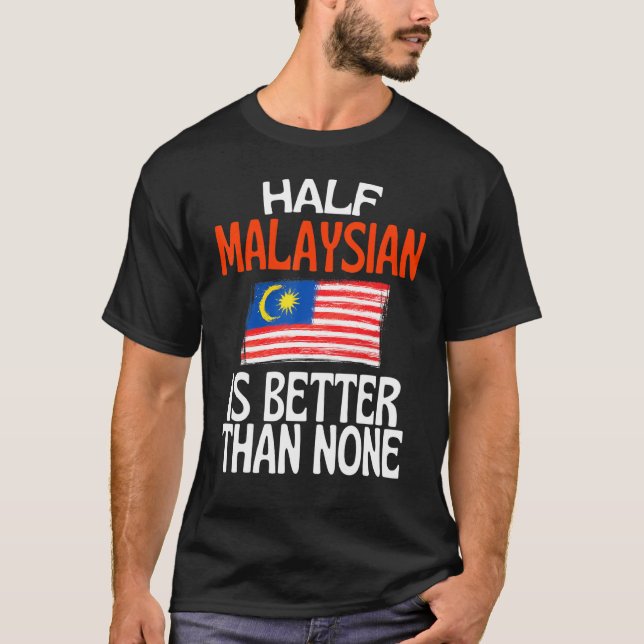 Halva malaysiska är bättre än ingen malayakott t shirt (Framsida)