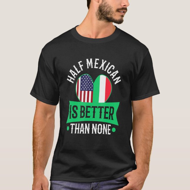 Halva mexikan är bättre än ingen t shirt (Framsida)