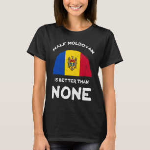 Halva moldaviska är bättre än ingen guldrepublik t shirt