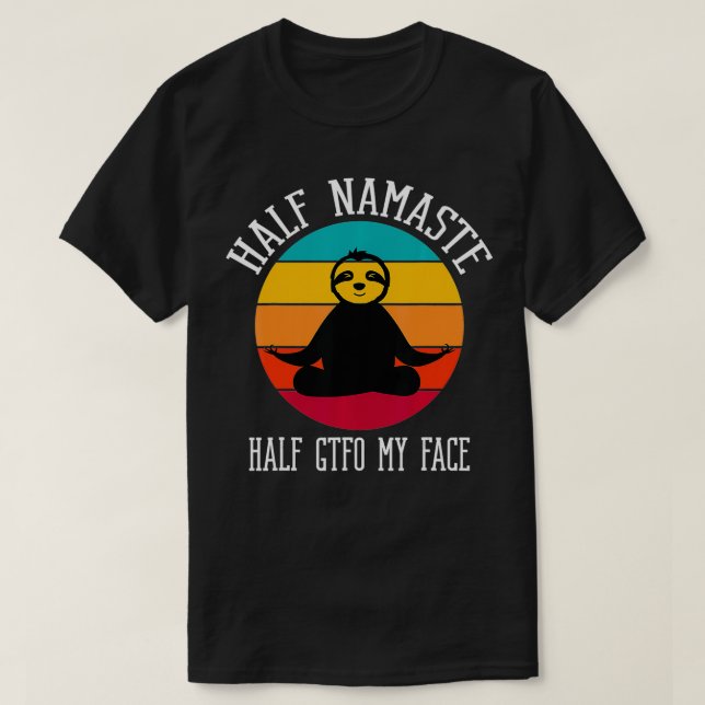 Halva Namaste halv GTFO My Ansikte1 T Shirt (Design framsida)
