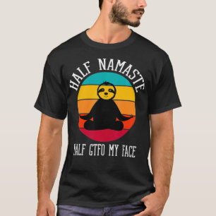 Halva Namaste halv GTFO My Ansikte1 T Shirt