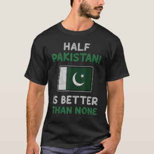 Halva pakistanska är bättre än ingen pakistansk Fl T Shirt