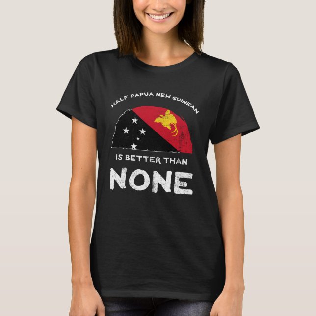 Halva papua New Guinean är bättre än ingen PNG-gäs T Shirt (Framsida)