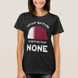Halva Qatari är bättre än inget Qatar-land T Shirt