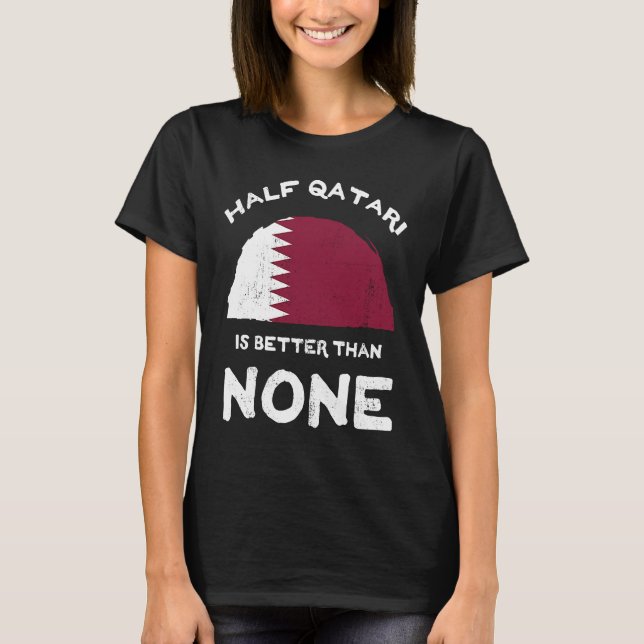 Halva Qatari är bättre än inget Qatar-land T Shirt (Framsida)