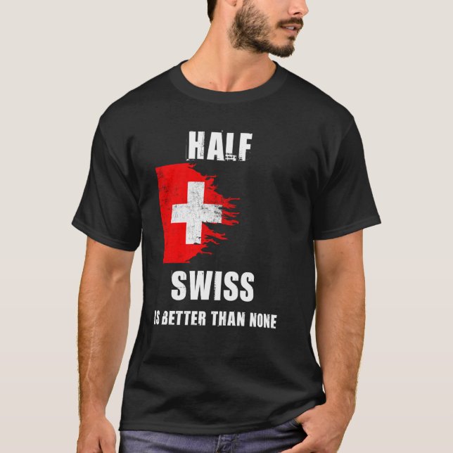 Halva schweizarna är bättre än ingen noj, Schweiz T Shirt (Framsida)