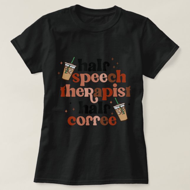 Halva Tal Therapist Halverkaffe Tal Pathologi T Shirt (Design framsida)