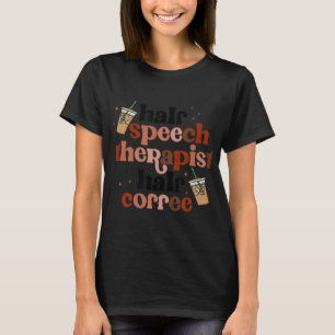 Halva Tal Therapist Halverkaffe Tal Pathologi T Shirt