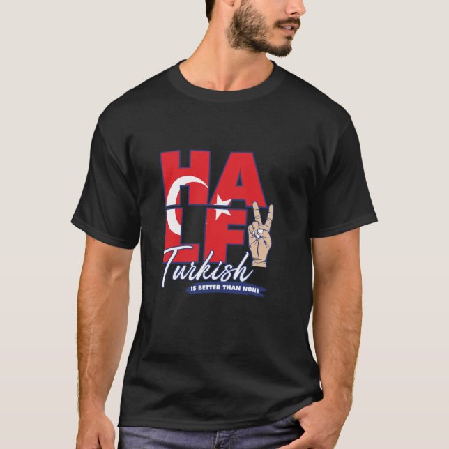 Halva turkiska är bättre än inget Turkiet T Shirt (Framsida)