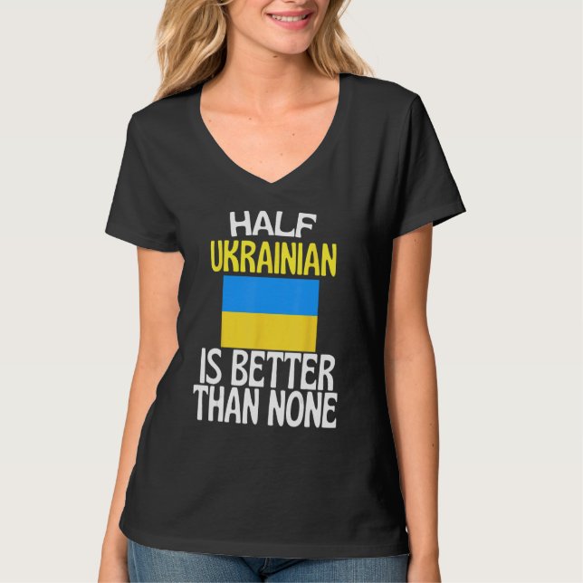 Halva ukrainska är bättre än Inget underbart Ukrai T Shirt (Framsida)