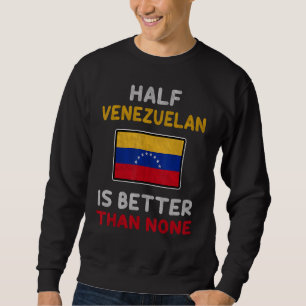 Halva Venezuelan är bättre än ingen Venezuela-Flag Lång Ärmad Tröja