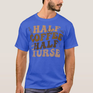 Halverat kaffe Halva sjuksköterskekaffe Älskare T Shirt