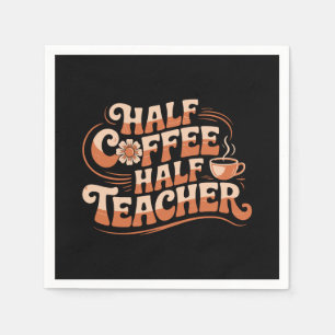 Halvkaffe, halvlärare - Älskare Lärare i kaffe Pappersservett