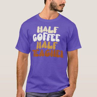 Halvkaffelärare T Shirt