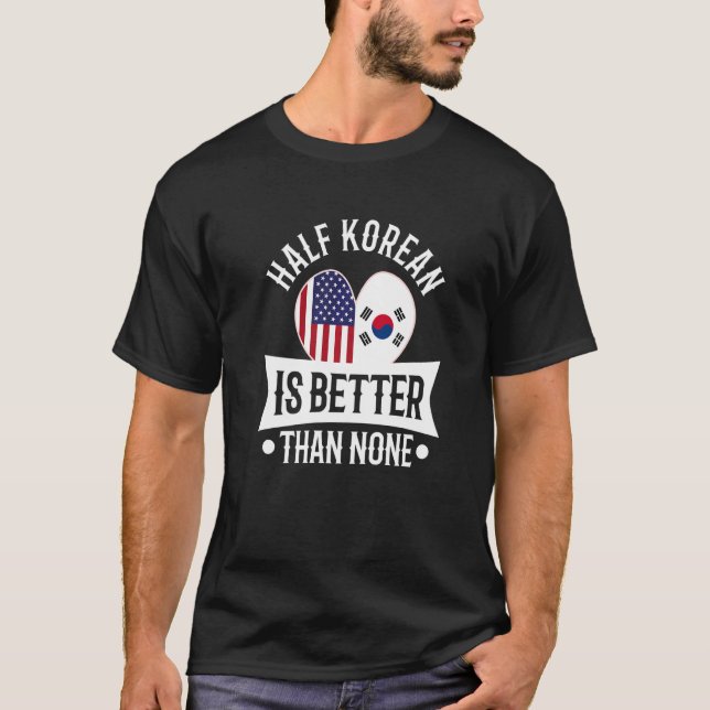Halvkorean är bättre än ingen  1 t shirt (Framsida)