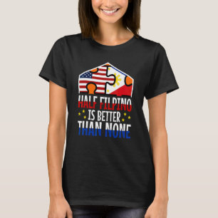 Halvt filippinsk är bättre än ingen 3 t shirt