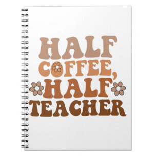 Halvt kaffe Halv lärare Tillbaka till skolan Lärar Anteckningsbok