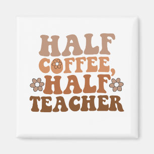 Halvt kaffe Halv lärare Tillbaka till skolan Lärar Magnet
