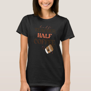 Halvt kaffe Halv lärare Tillbaka till skolan Lärar T Shirt