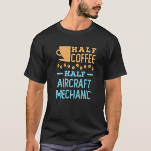 Halvt kaffe Halvt flygplansmekaniker Aviation Tech T Shirt