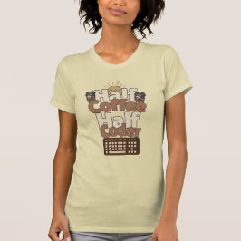 Halvt kaffe, halvt kodare t shirt