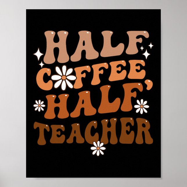 Halvt kaffe Halvt lärare Inspirerande Citat För  Poster (Framsidan)