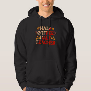 Halvt kaffe halvt lärare  lärare Inspirerande Re Hoodie