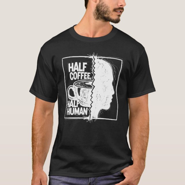 Halvt kaffe, Halvt människa T Shirt (Framsida)