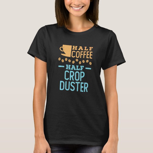 Halvt kaffe halvt stänkplan jordbrukspilot   t shirt (Framsida)