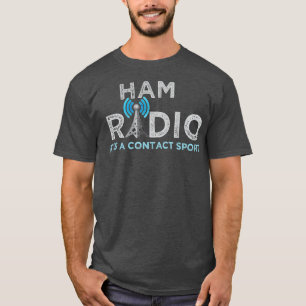Ham Radio: A Contact Sport Funny Ham Radio T Shirt
