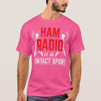 Ham Radio Is A Contact Sport Antenna Ham Radio T Shirt