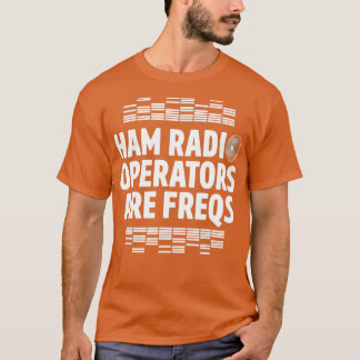 Ham Radio Operator Freqs Amateur Radio Homebrew T Shirt